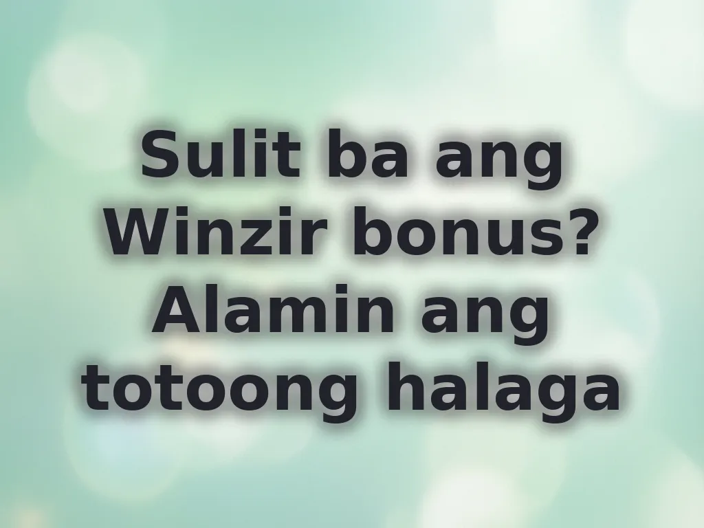 Sulit ba ang Winzir bonus? Alamin ang totoong halaga