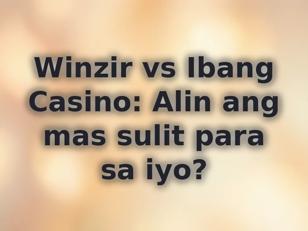 Winzir vs Ibang Casino: Alin ang mas sulit para sa iyo?
